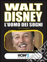 Walt Disney. L'uomo dei sogni. E-book. Formato EPUB ebook