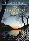 Io ti aspetto qui. E-book. Formato Mobipocket ebook di Giuseppe Guin