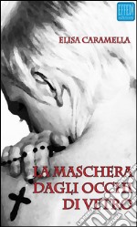 La maschera dagli occhi di vetro. E-book. Formato EPUB ebook