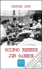 Volevo essere Jim Gannon. E-book. Formato EPUB ebook