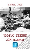 Volevo essere Jim Gannon. E-book. Formato EPUB ebook