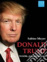 Donald Trump: Avidità, potere e denaro. E-book. Formato EPUB ebook