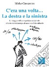 C'era una volta… La destra e la sinistra: Un viaggio nell'arena politica occidentale: dalla teoria dei cleavages al nuovo conflitto culturale. E-book. Formato EPUB ebook