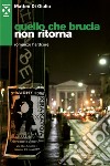 Quello che brucia non ritorna: Romanzo hardcore. E-book. Formato EPUB ebook