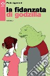 La fidanzata di Godzilla: Romanzo. E-book. Formato EPUB ebook