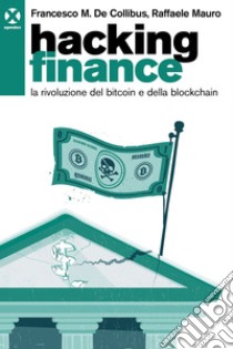 Hacking finance: La rivoluzione del bitcoin e della blockchain. E-book. Formato EPUB ebook di Francesco M. De Collibus