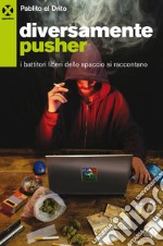 Diversamente pusher: I battitori liberi dello spaccio si raccontano. E-book. Formato EPUB