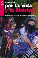 Por la vida y la libertad: Il Messico di Amlo tra resistenze e capitalismo. E-book. Formato EPUB ebook