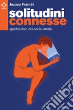 Solitudini connesse: Sprofondare nei social media. E-book. Formato EPUB ebook