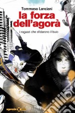 La forza dell'agorà: I ragazzi che sfidarono il buio. E-book. Formato EPUB ebook