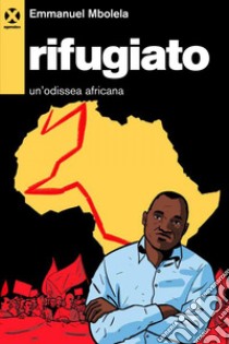 Rifugiato: Un’odissea africana. E-book. Formato EPUB ebook di Emmanuel Mbolela