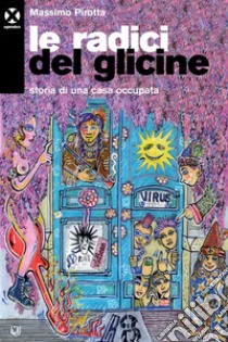 Le radici del glicine: Storia di una casa occupata. E-book. Formato EPUB ebook di Massimo Pirotta