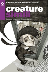 Creature simili: Il dark a milano negli anni ottanta. E-book. Formato EPUB ebook