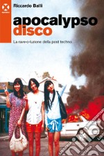 Apocalypso disco: La rave-o-luzione della post techno. E-book. Formato EPUB