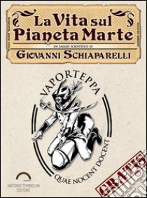 La vita sul pianeta Marte. E-book. Formato EPUB ebook di Giovanni Virginio Schiaparelli