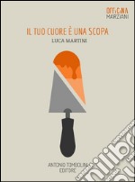 Il tuo cuore è una scopa. E-book. Formato Mobipocket ebook