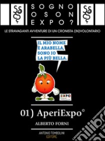 Sogno o son Expo? - 01 AperiExpo©. E-book. Formato EPUB ebook di Alberto Forni