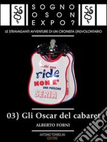 Sogno o son Expo? - 03 Gli Oscar del cabaret. E-book. Formato Mobipocket ebook di Alberto Forni