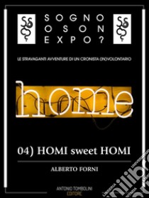 Sogno o son Expo? - 04 HOMI sweet HOMI. E-book. Formato Mobipocket ebook di Alberto Forni