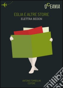 Eglia e altre storie. E-book. Formato Mobipocket ebook di Elettra Bedon