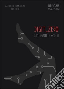 Digit_Zero. E-book. Formato Mobipocket ebook di Giampaolo Proni