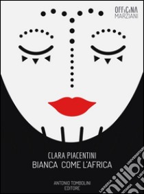 Bianca Come l'Africa. E-book. Formato Mobipocket ebook di Clara Piacentini