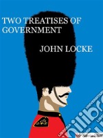 Two treatises of government. E-book. Formato EPUB ebook