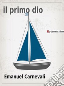 Il primo dio. E-book. Formato EPUB ebook di Emanuel Carnevali