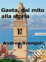 Gaeta, dal mito alla storia. E-book. Formato Mobipocket ebook