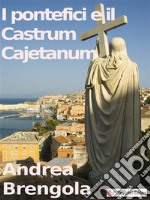 I pontefici e il Castrum Cajetanum. E-book. Formato Mobipocket ebook