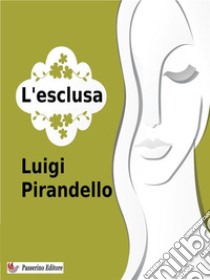 L'esclusa. E-book. Formato EPUB ebook di Luigi Pirandello