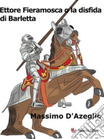 Ettore Fieramosca o la disfida di Barletta. E-book. Formato EPUB ebook di Massimo D'Azeglio