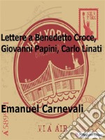 Lettere a Benedetto Croce, Giovanni Papini e Carlo Linati. E-book. Formato EPUB ebook