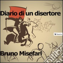 Diario di un disertore. E-book. Formato EPUB ebook di Bruno Misefari