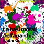 Le basi morali dell'anarchia. E-book. Formato EPUB ebook