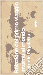  Relazione del primo viaggio intorno al mondo. E-book. Formato EPUB ebook