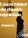 I nuovi misteri del chiostro napoletano. E-book. Formato EPUB ebook di Anonimo