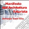 Manifesto dell'architettura futurista. E-book. Formato EPUB ebook