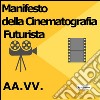 Manifesto della cinematografia futurista. E-book. Formato EPUB ebook