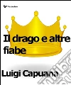Il drago e altre fiabe. E-book. Formato Mobipocket ebook di Luigi Capuana
