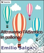 Attraverso l'Atlantico in pallone. E-book. Formato EPUB