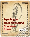 Apologia dell'ateismo. E-book. Formato EPUB ebook di Giuseppe Rensi