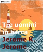 Tre uomini in barca (per non parlar del cane!). E-book. Formato EPUB ebook