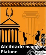 Alcibiade maggiore. E-book. Formato EPUB ebook