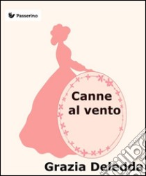 Canne al vento. E-book. Formato EPUB ebook di Grazia Deledda