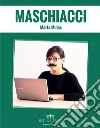 Maschiacci: La costruzione del genere nel lavoro informatico. E-book. Formato EPUB ebook di Marta Mulas
