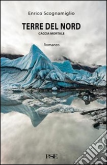 Terre del Nord: Caccia mortale. E-book. Formato EPUB ebook di Enrico Scognamiglio