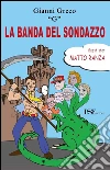 La banda del sondazzo. E-book. Formato EPUB ebook di Gianni Greco