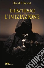 The Battlemage - L'iniziazione. E-book. Formato EPUB ebook