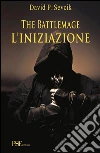 The Battlemage - L'iniziazione. E-book. Formato EPUB ebook di David Paganelli